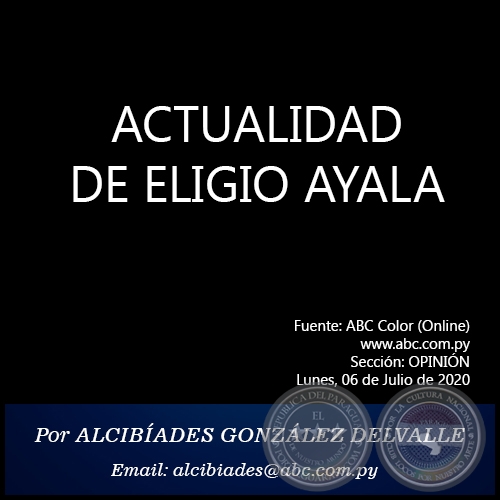 ACTUALIDAD DE ELIGIO AYALA - Por ALCIBÍADES GONZÁLEZ DELVALLE - Lunes, 06 de Julio de 2020
